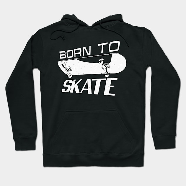 Born Skater Skate Skateboarding Skateboarder Hoodie by Foxxy Merch